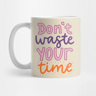 Don't Waste Your Time Mug